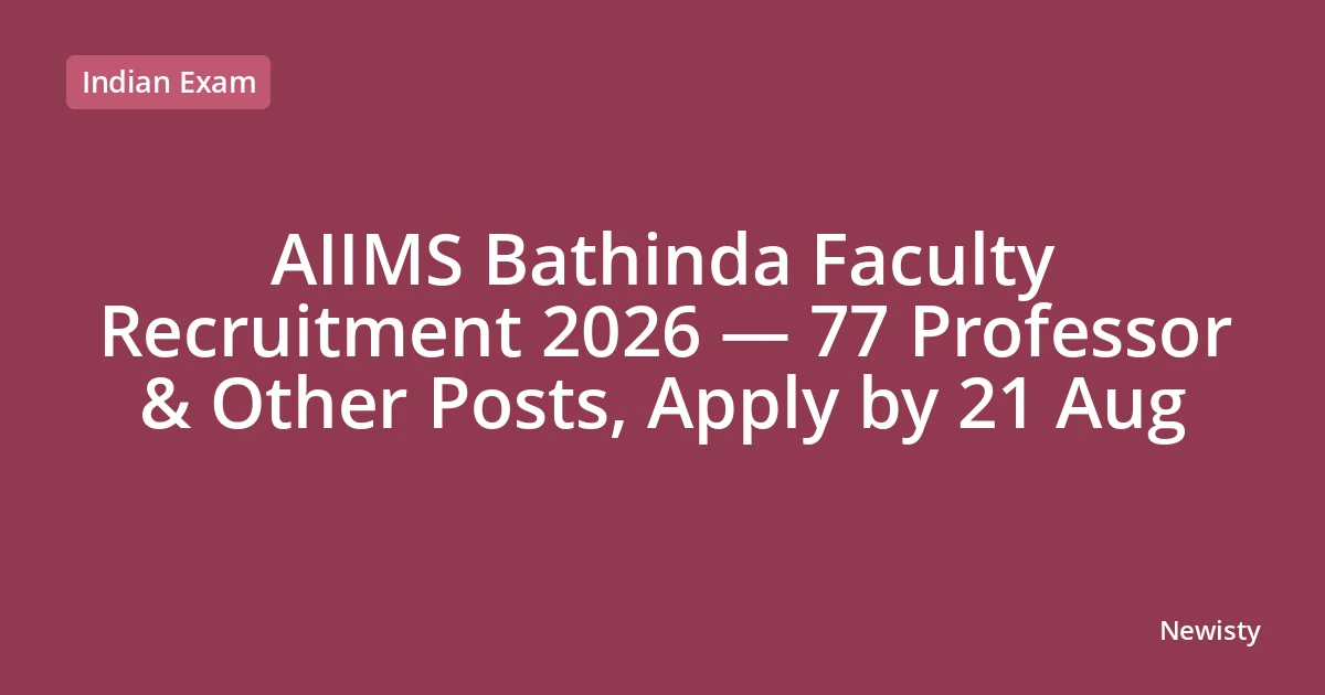 AIIMS Bathinda Faculty Recruitment 2026 — 77 Professor & Other Posts, Apply by 21 Aug