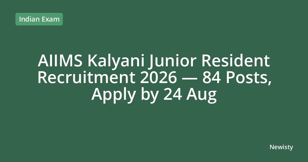 AIIMS Kalyani Junior Resident Recruitment 2026 — 84 Posts, Apply by 24 Aug