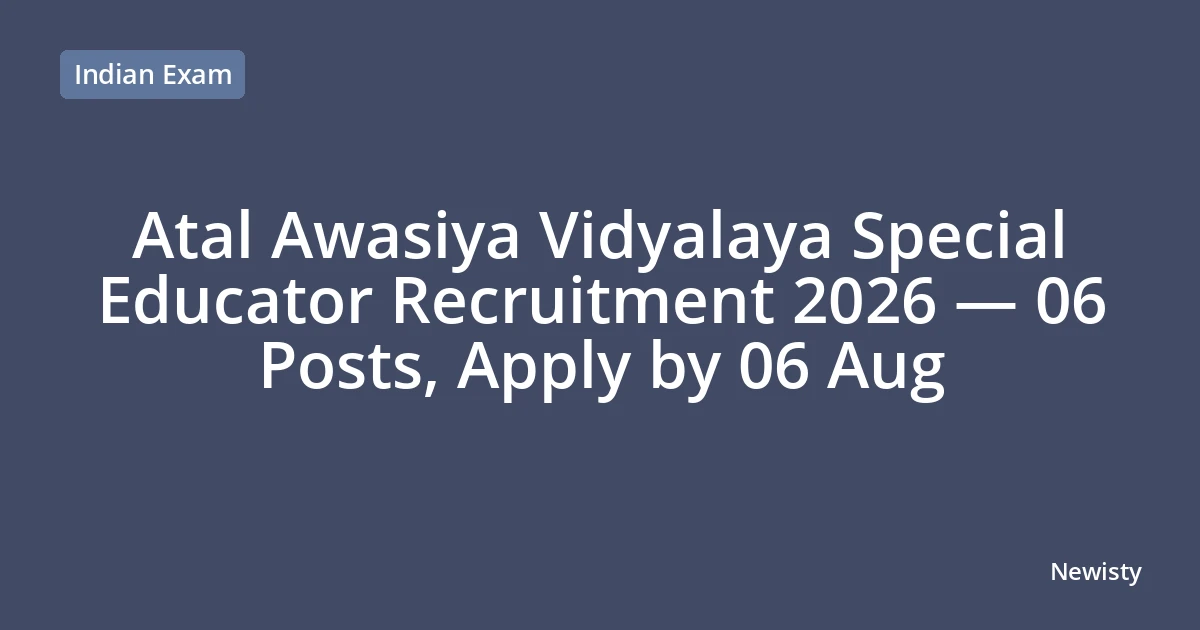 Atal Awasiya Vidyalaya Special Educator Recruitment 2026 — 06 Posts, Apply by 06 Aug