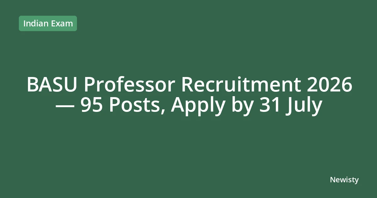 BASU Professor Recruitment 2026 — 95 Posts, Apply by 31 July