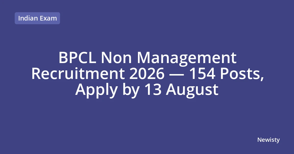 BPCL Non Management Recruitment 2026 — 154 Posts, Apply by 13 August