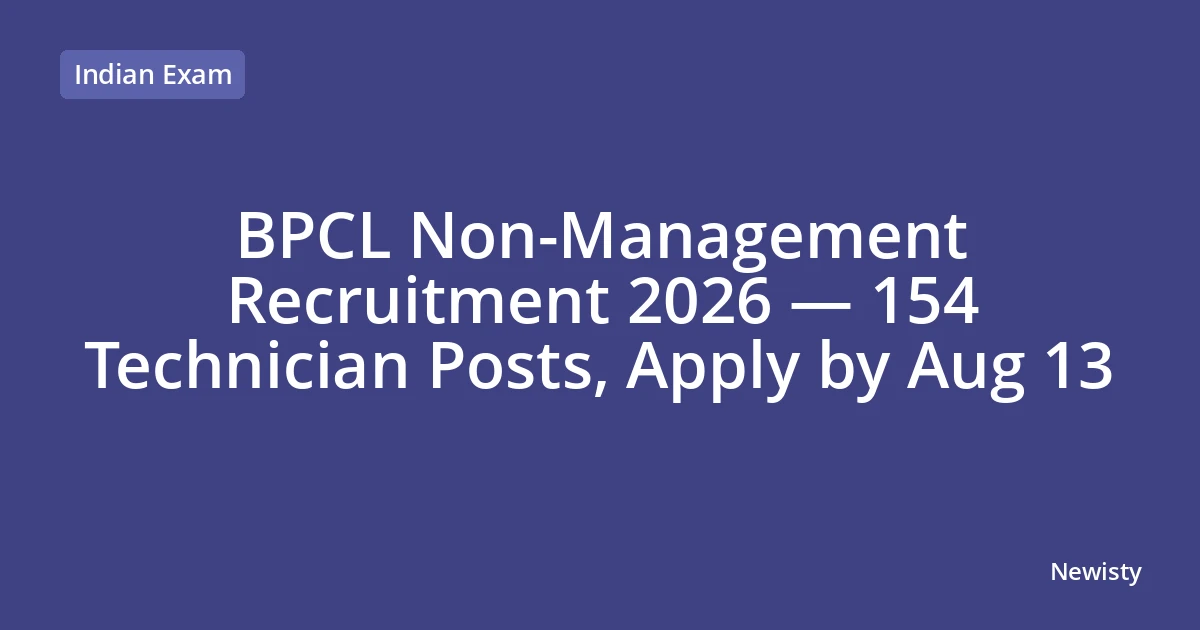BPCL Non-Management Recruitment 2026 — 154 Technician Posts, Apply by Aug 13