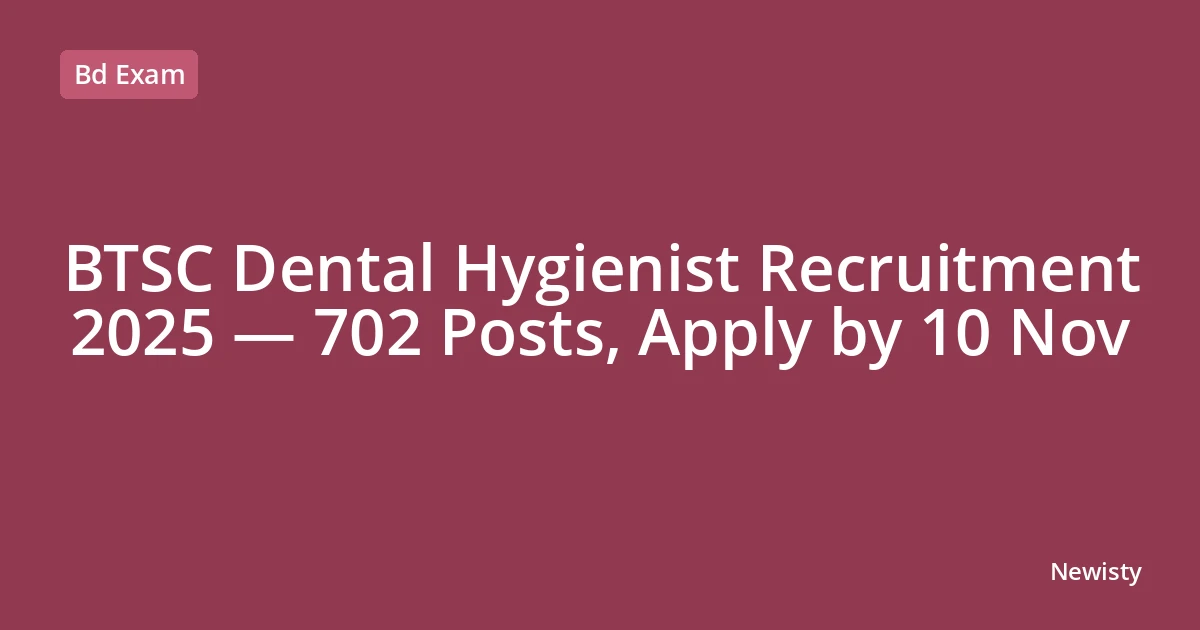BTSC Dental Hygienist Recruitment 2025 — 702 Posts, Apply by 10 Nov