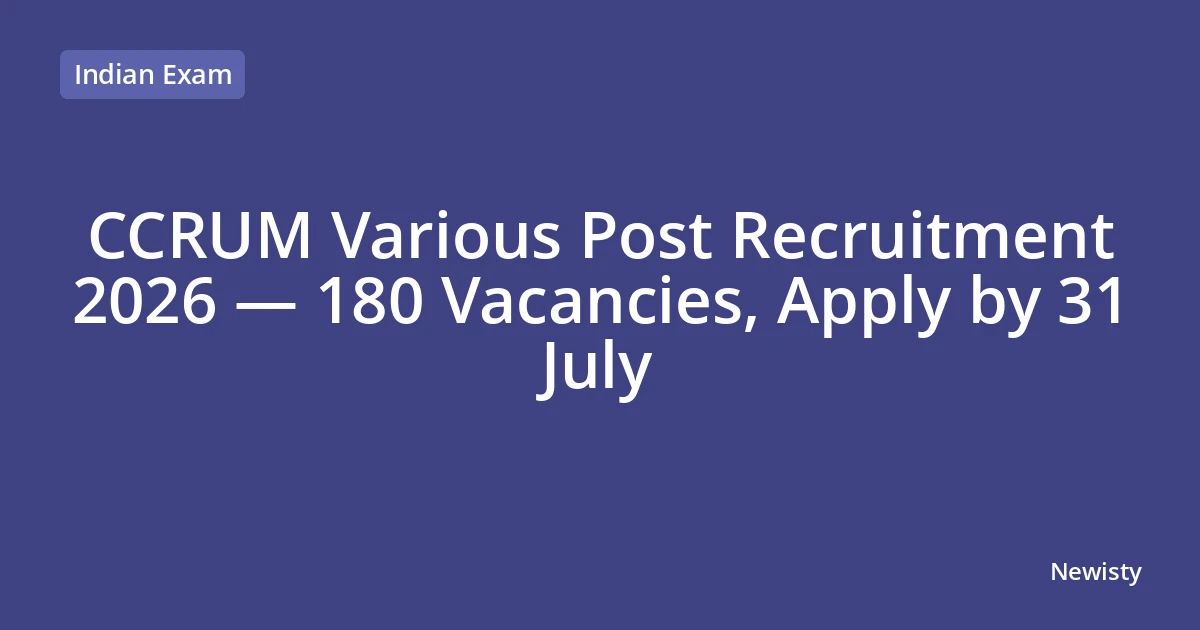 CCRUM Various Post Recruitment 2026 — 180 Vacancies, Apply by 31 July