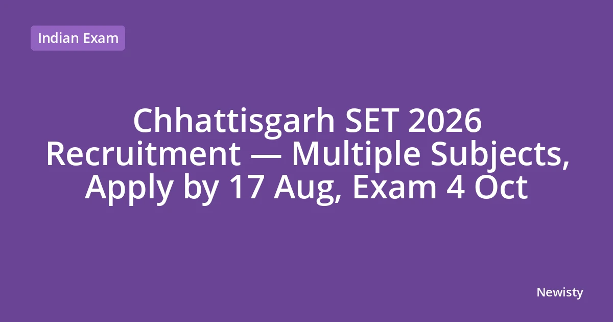 Chhattisgarh SET 2026 Recruitment — Multiple Subjects, Apply by 17 Aug, Exam 4 Oct