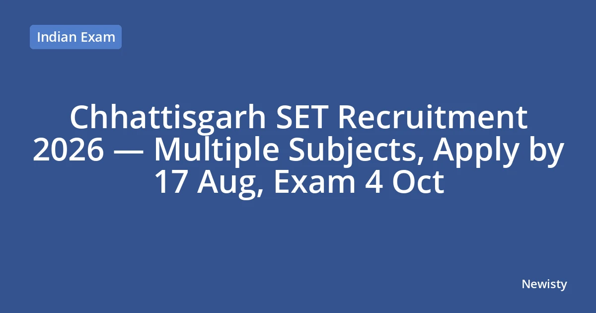 Chhattisgarh SET Recruitment 2026 — Multiple Subjects, Apply by 17 Aug, Exam 4 Oct