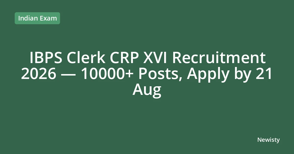 IBPS Clerk CRP XVI Recruitment 2026 — 10000+ Posts, Apply by 21 Aug