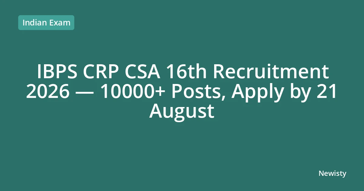 IBPS CRP CSA 16th Recruitment 2026 — 10000+ Posts, Apply by 21 August