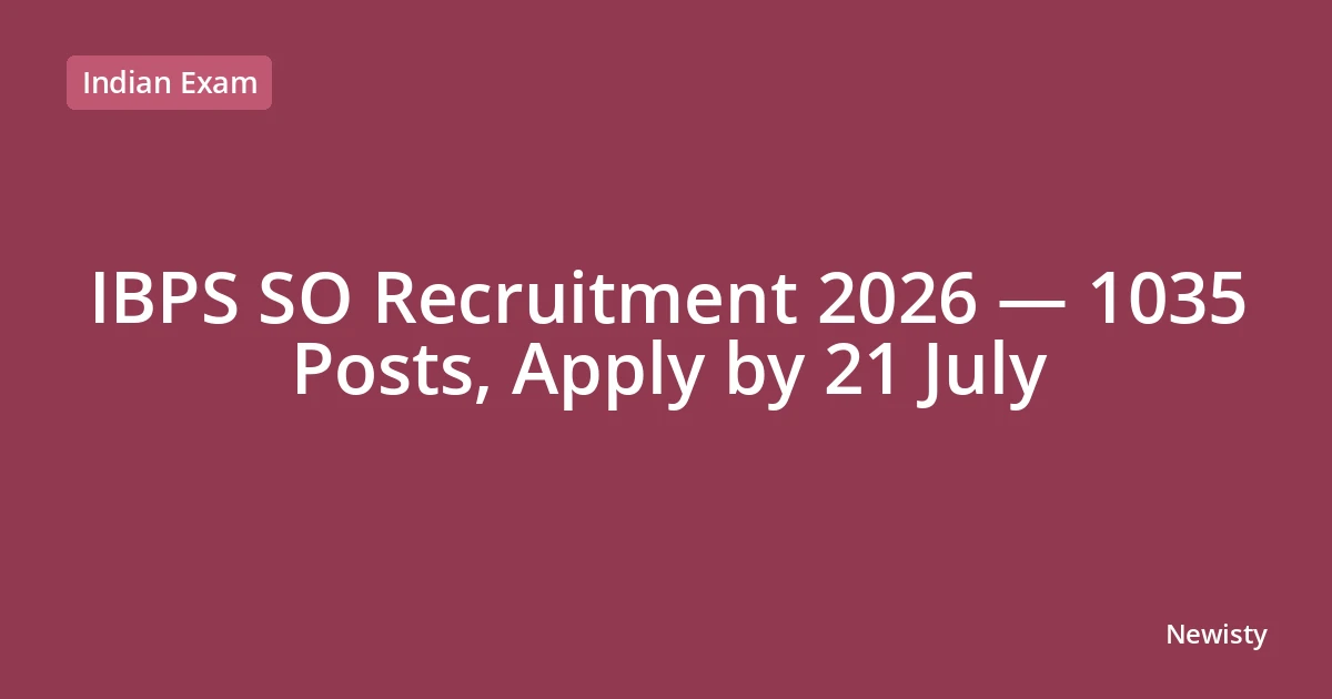 IBPS SO Recruitment 2026 — 1035 Posts, Apply by 21 July
