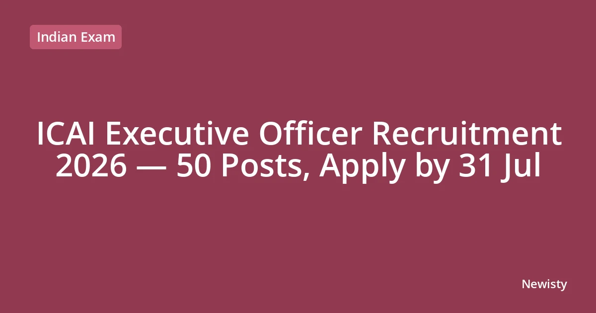 ICAI Executive Officer Recruitment 2026 — 50 Posts, Apply by 31 Jul