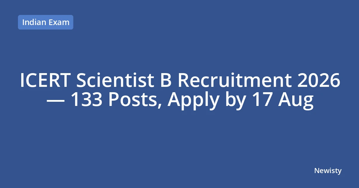 ICERT Scientist B Recruitment 2026 — 133 Posts, Apply by 17 Aug