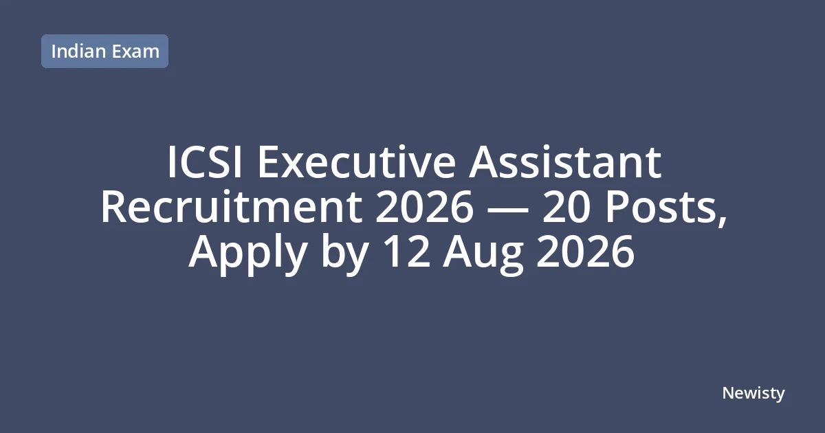 ICSI Executive Assistant Recruitment 2026 — 20 Posts, Apply by 12 Aug 2026