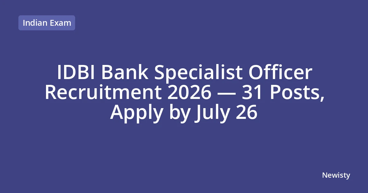 IDBI Bank Specialist Officer Recruitment 2026 — 31 Posts, Apply by July 26