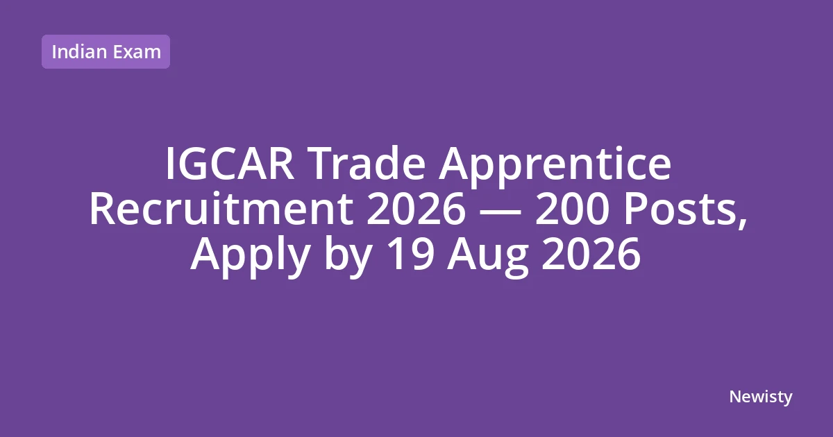 IGCAR Trade Apprentice Recruitment 2026 — 200 Posts, Apply by 19 Aug 2026