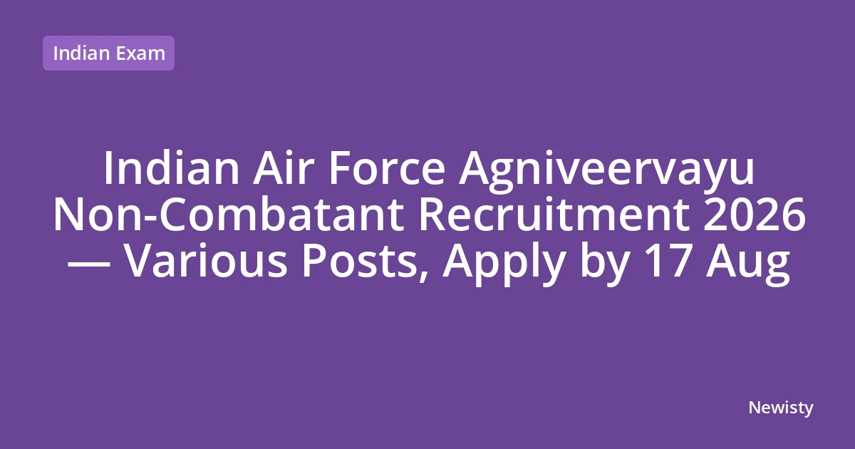 Indian Air Force Agniveervayu Non-Combatant Recruitment 2026 —  Various Posts, Apply by 17 Aug