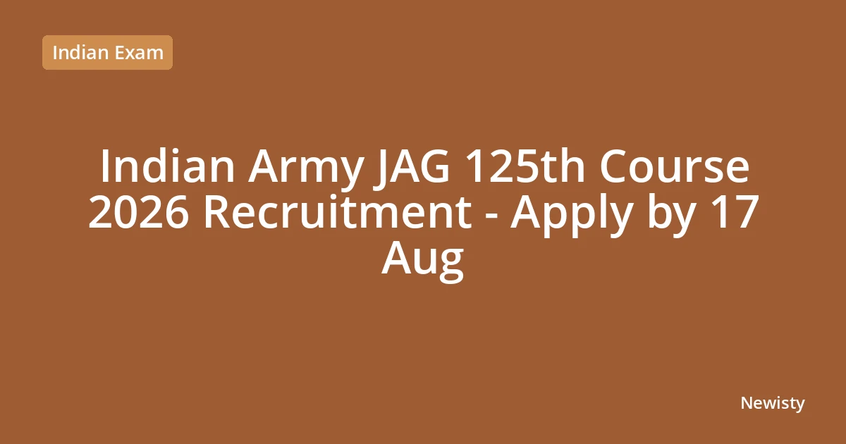 Indian Army JAG 125th Course 2026 Recruitment - Apply by 17 Aug