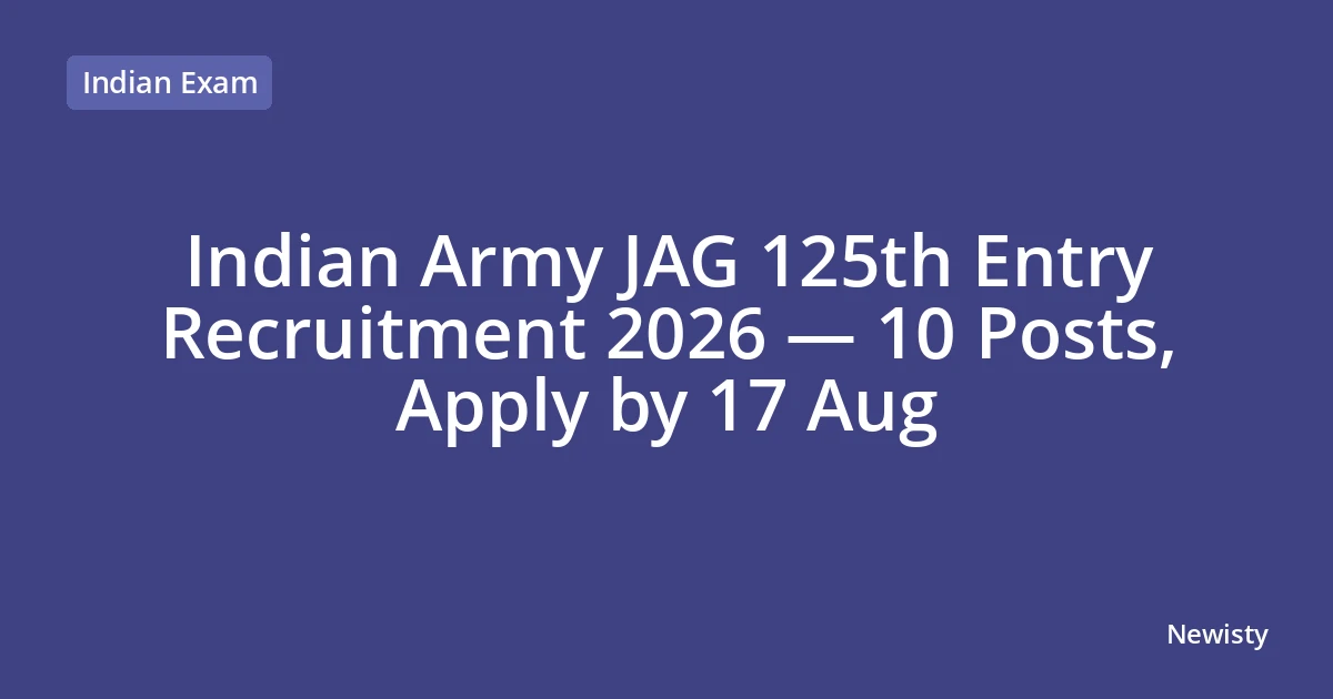 Indian Army JAG 125th Entry Recruitment 2026 — 10 Posts, Apply by 17 Aug