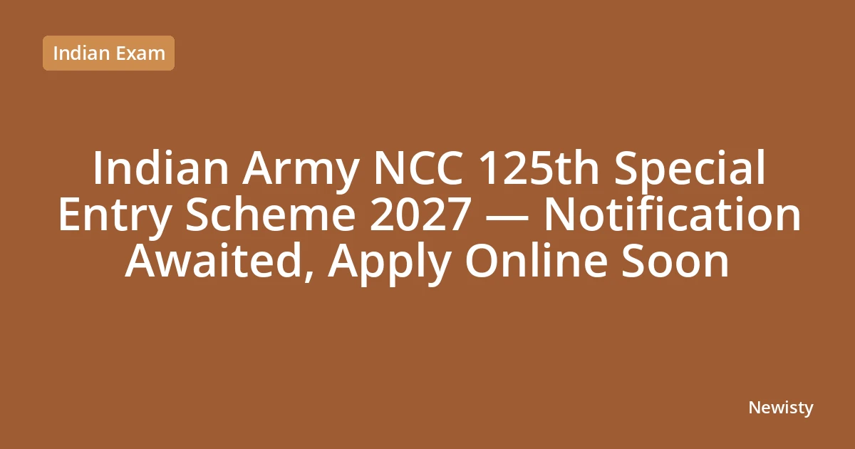 Indian Army NCC 125th Special Entry Scheme 2027 — Notification Awaited, Apply Online Soon
