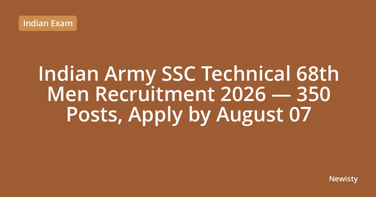 Indian Army SSC Technical 68th Men Recruitment 2026 — 350 Posts, Apply by August 07