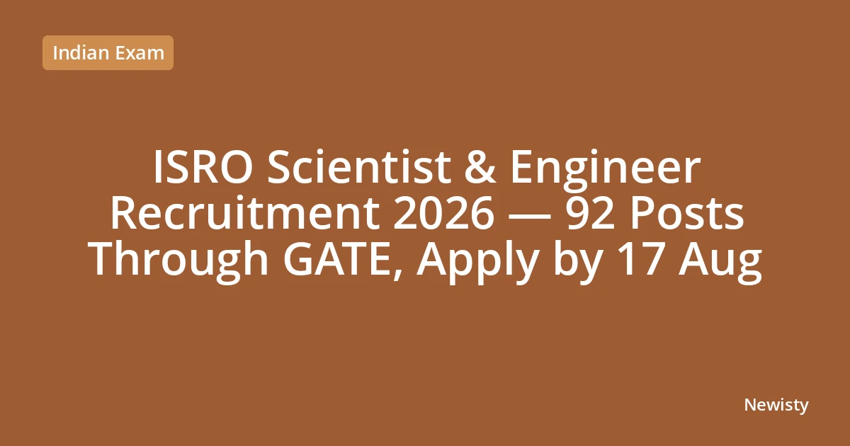 ISRO Scientist & Engineer Recruitment 2026 — 92 Posts Through GATE, Apply by 17 Aug