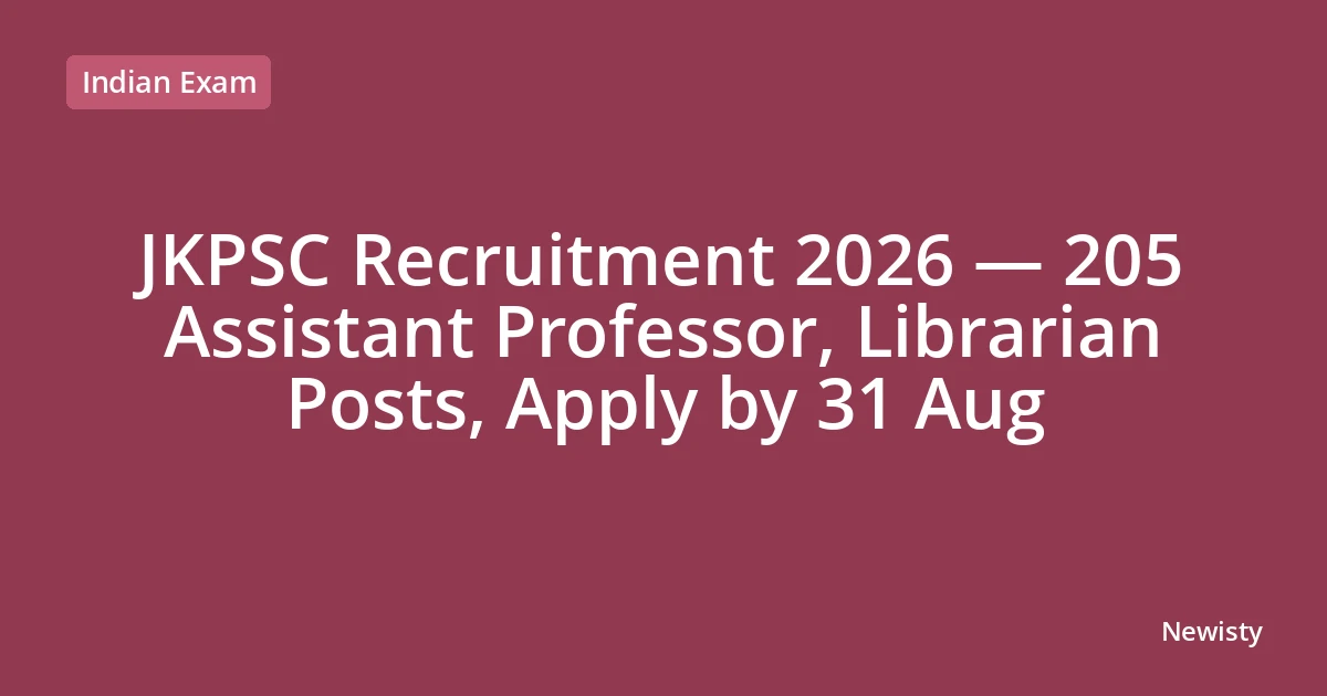 JKPSC Recruitment 2026 — 205 Assistant Professor, Librarian Posts, Apply by 31 Aug