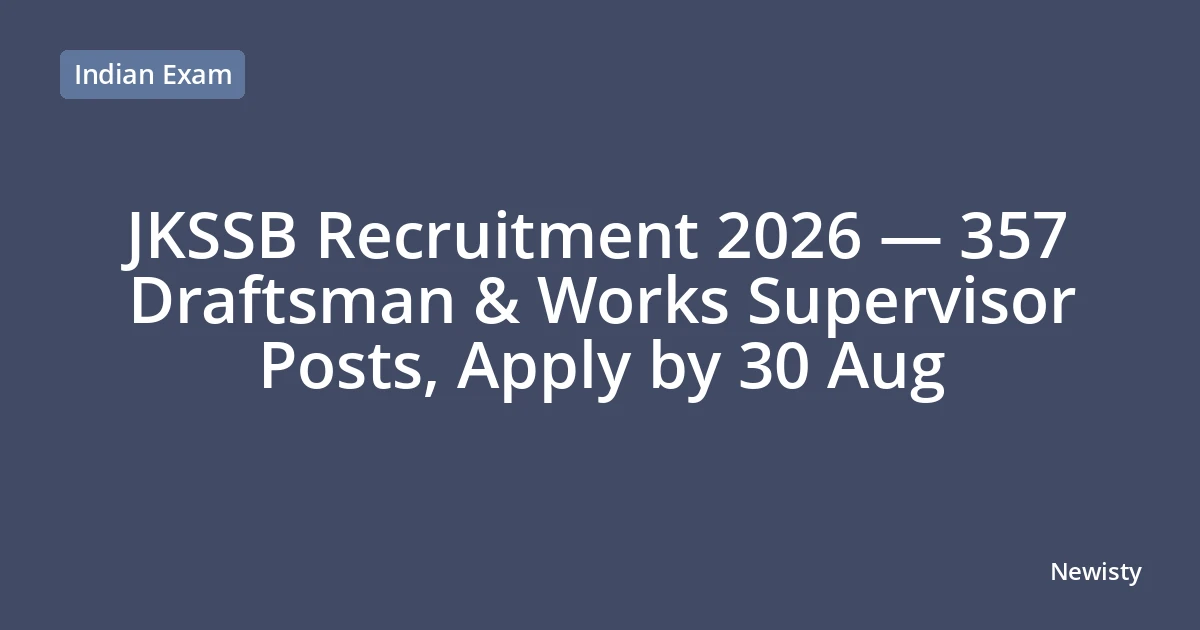 JKSSB Recruitment 2026 — 357 Draftsman & Works Supervisor Posts, Apply by 30 Aug