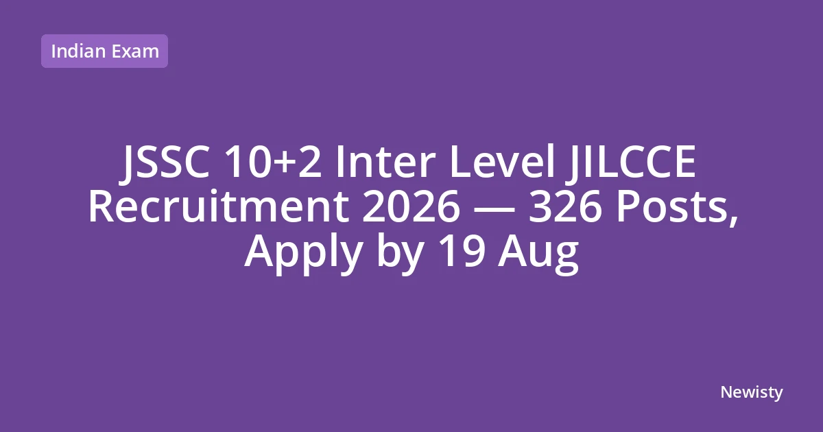 JSSC 10+2 Inter Level JILCCE Recruitment 2026 — 326 Posts, Apply by 19 Aug