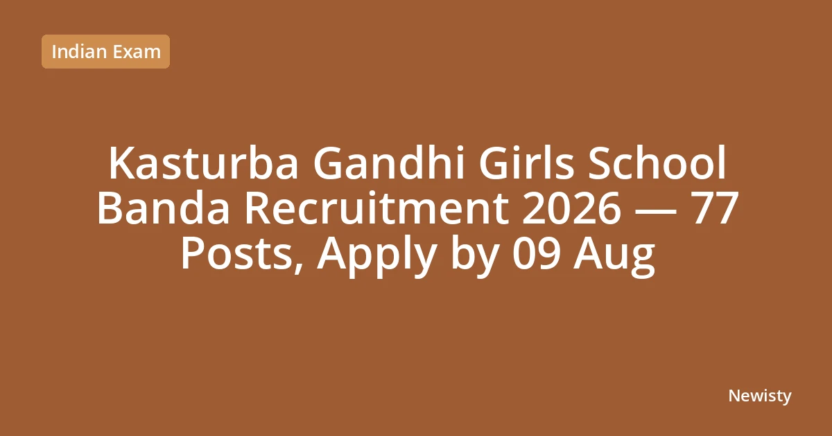 Kasturba Gandhi Girls School Banda Recruitment 2026 — 77 Posts, Apply by 09 Aug