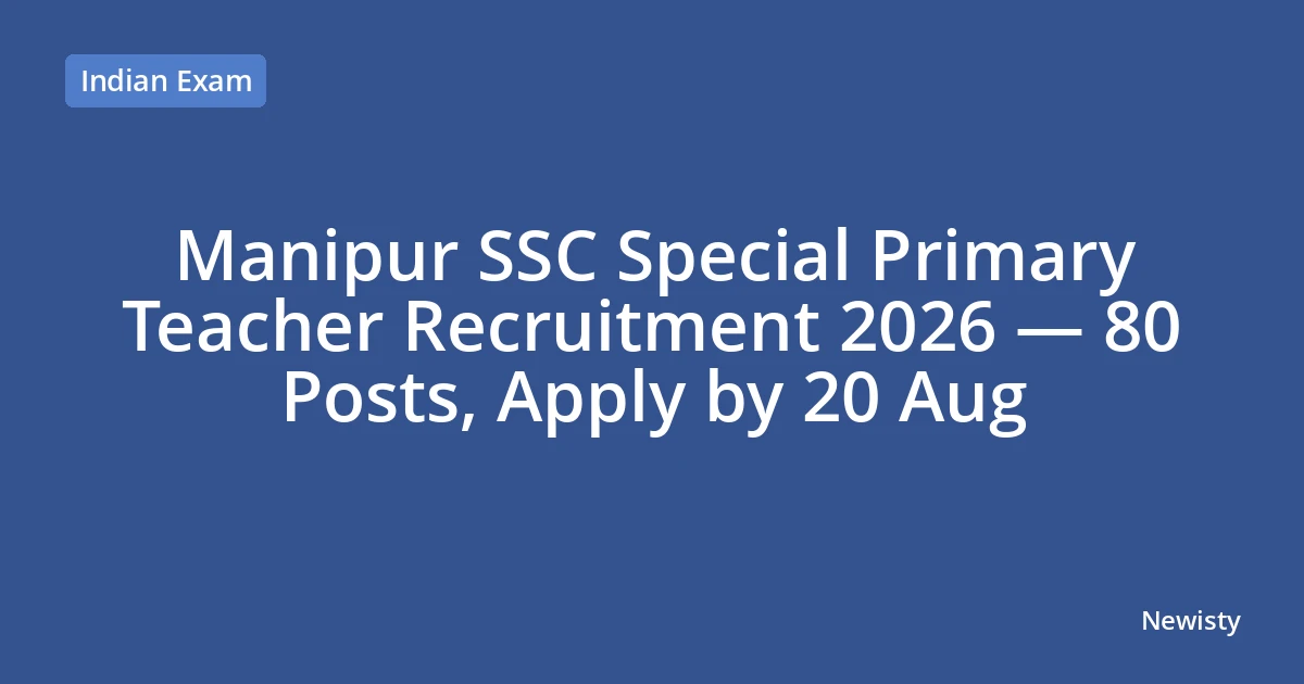 Manipur SSC Special Primary Teacher Recruitment 2026 — 80 Posts, Apply by 20 Aug