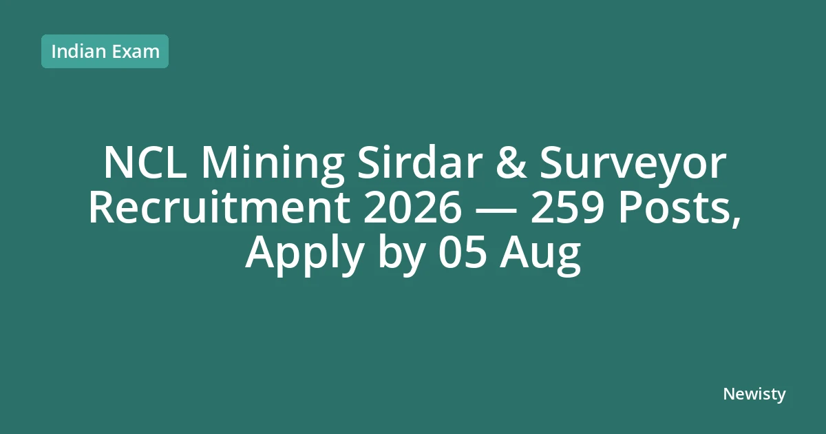 NCL Mining Sirdar & Surveyor Recruitment 2026 — 259 Posts, Apply by 05 Aug