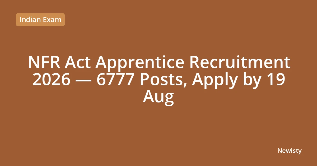 NFR Act Apprentice Recruitment 2026 — 6777 Posts, Apply by 19 Aug