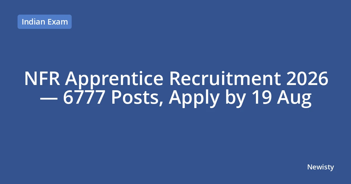 NFR Apprentice Recruitment 2026 — 6777 Posts, Apply by 19 Aug