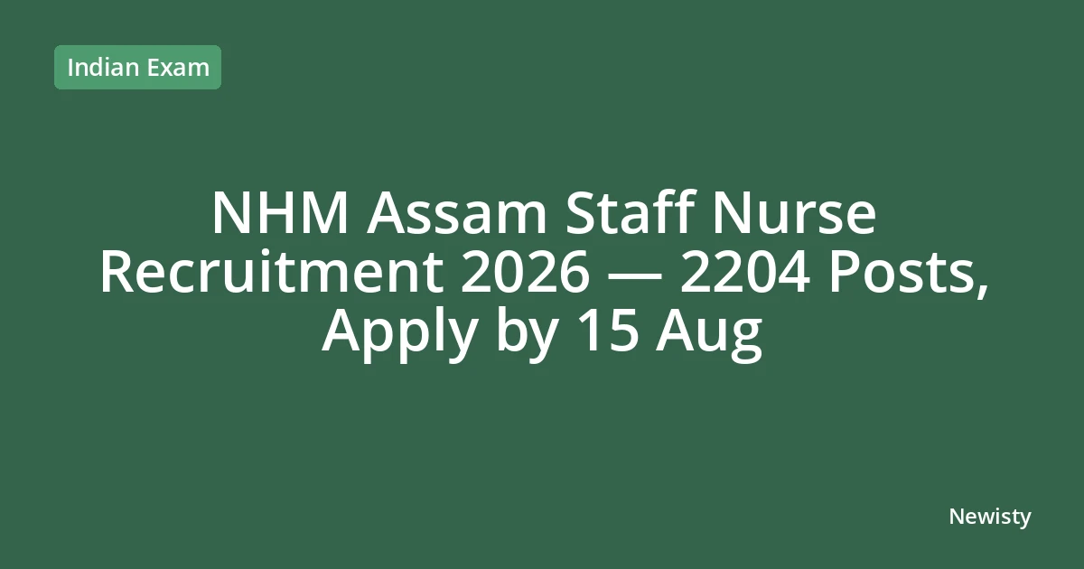 NHM Assam Staff Nurse Recruitment 2026 — 2204 Posts, Apply by 15 Aug