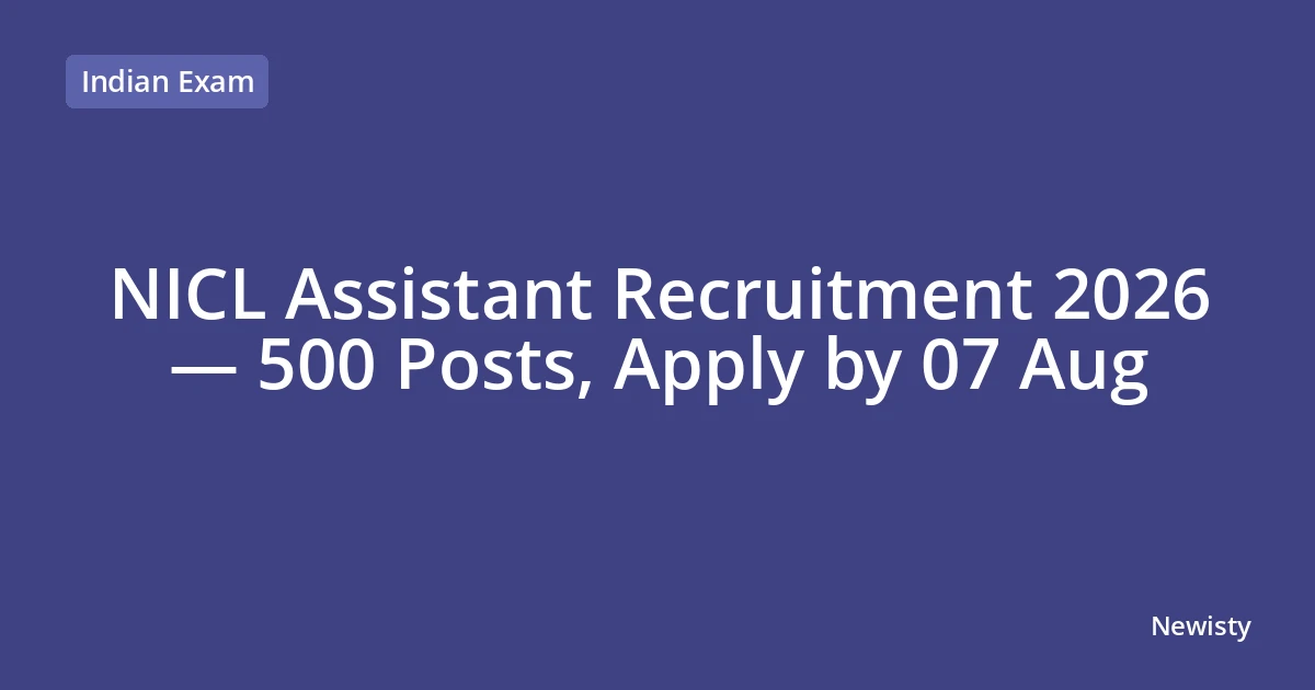 NICL Assistant Recruitment 2026 — 500 Posts, Apply by 07 Aug