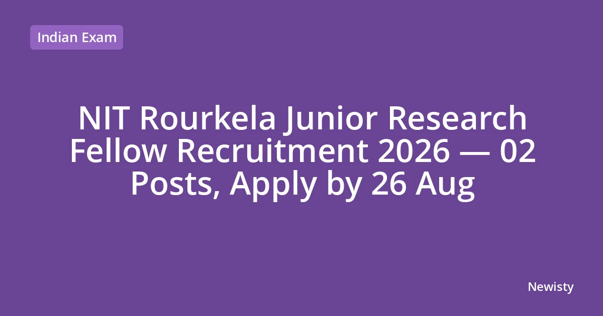 NIT Rourkela Junior Research Fellow Recruitment 2026 — 02 Posts, Apply by 26 Aug