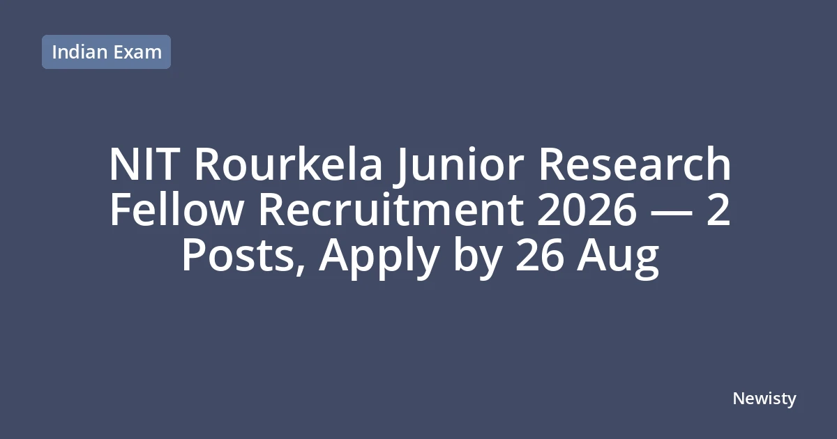 NIT Rourkela Junior Research Fellow Recruitment 2026 — 2 Posts, Apply by 26 Aug