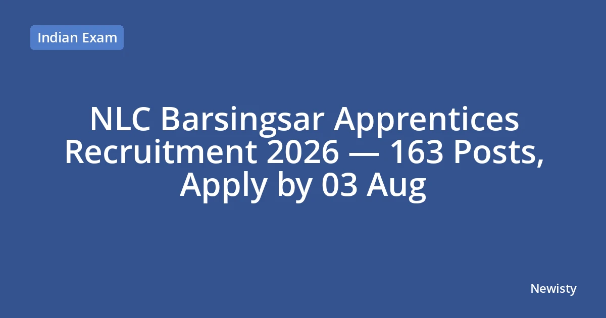 NLC Barsingsar Apprentices Recruitment 2026 — 163 Posts, Apply by 03 Aug