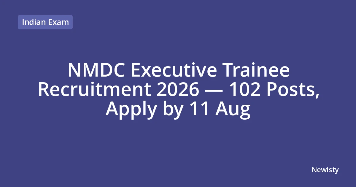 NMDC Executive Trainee Recruitment 2026 — 102 Posts, Apply by 11 Aug