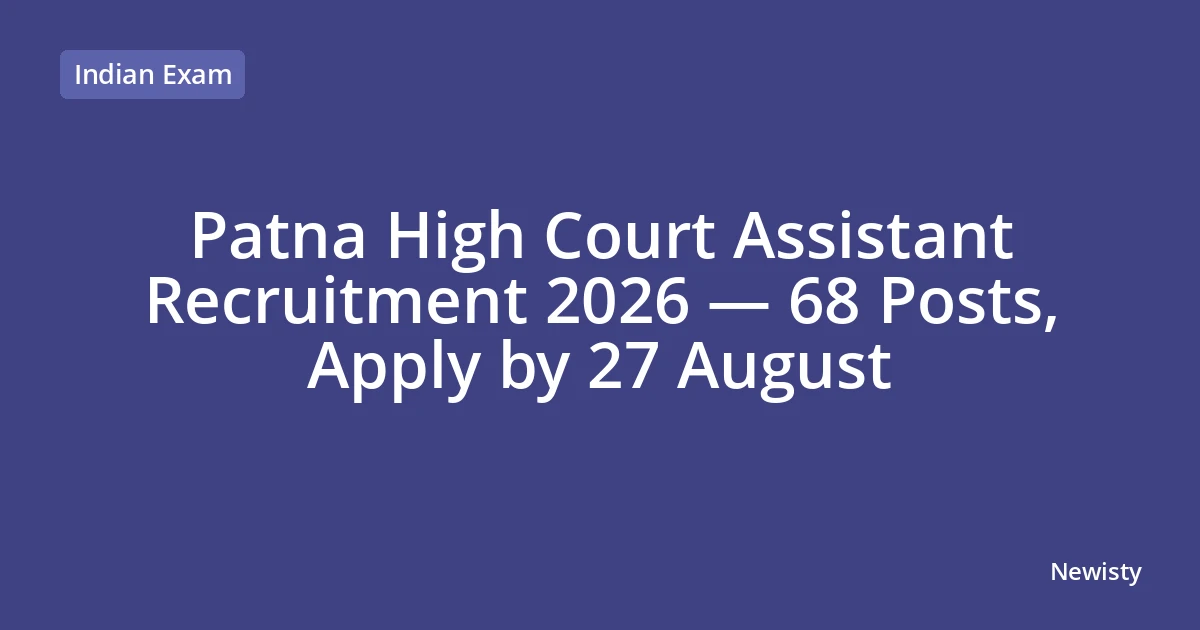 Patna High Court Assistant Recruitment 2026 — 68 Posts, Apply by 27 August