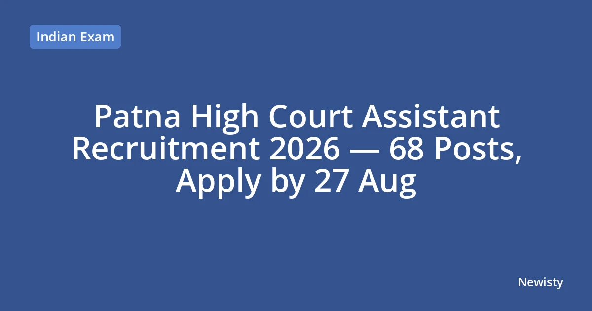 Patna High Court Assistant Recruitment 2026 — 68 Posts, Apply by 27 Aug