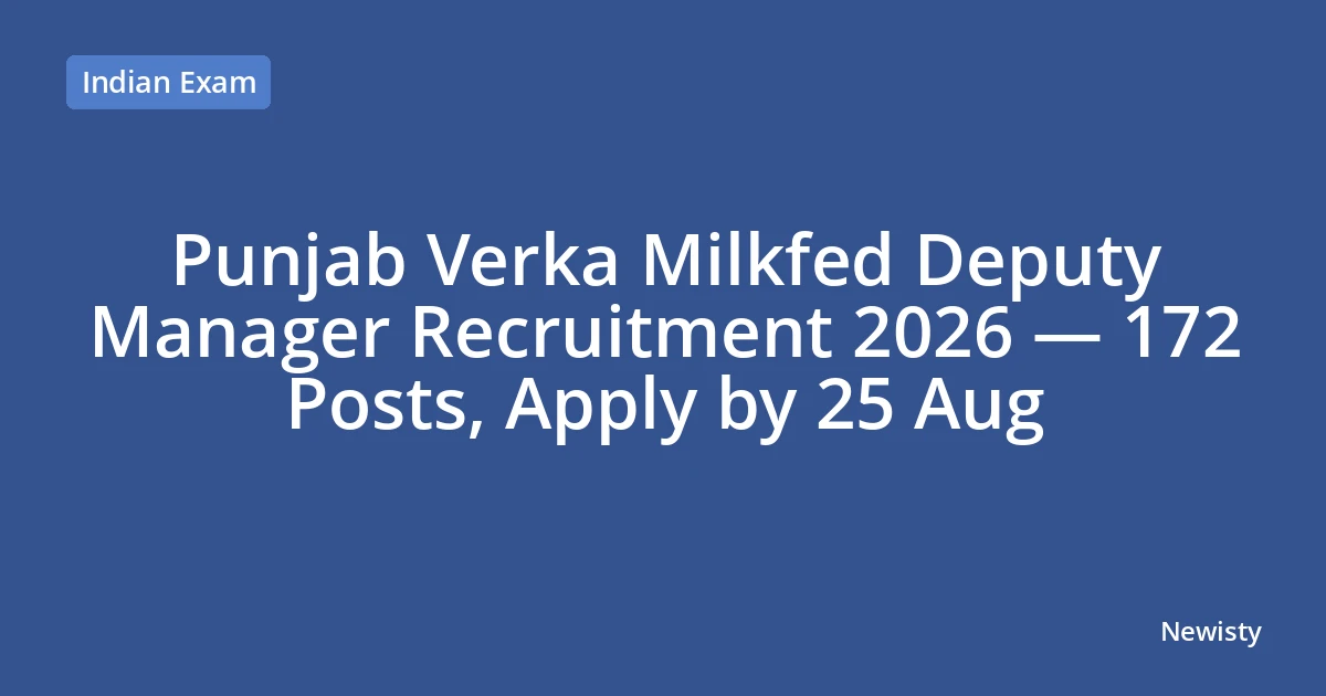 Punjab Verka Milkfed Deputy Manager Recruitment 2026 — 172 Posts, Apply by 25 Aug