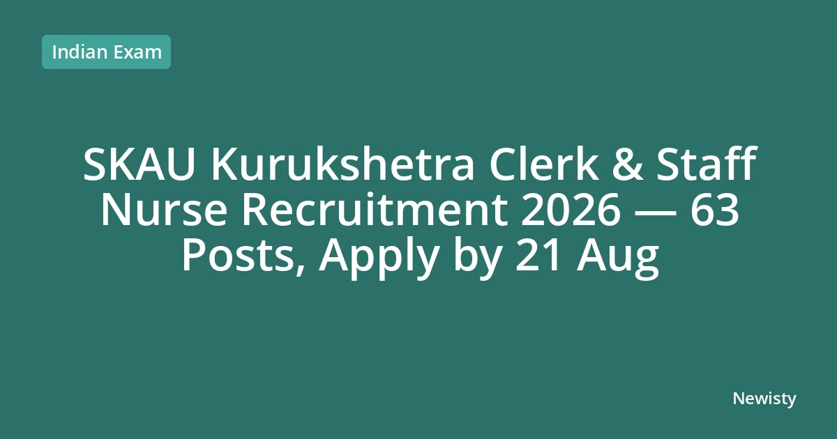 SKAU Kurukshetra Clerk & Staff Nurse Recruitment 2026 — 63 Posts, Apply by 21 Aug