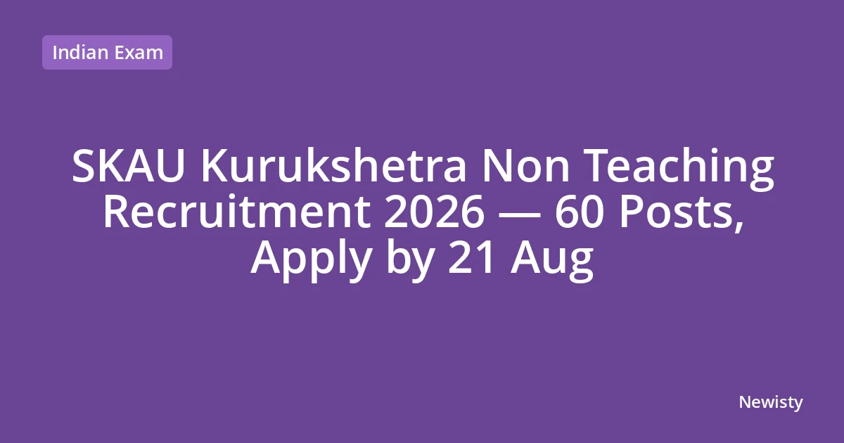 SKAU Kurukshetra Non Teaching Recruitment 2026 — 60 Posts, Apply by 21 Aug