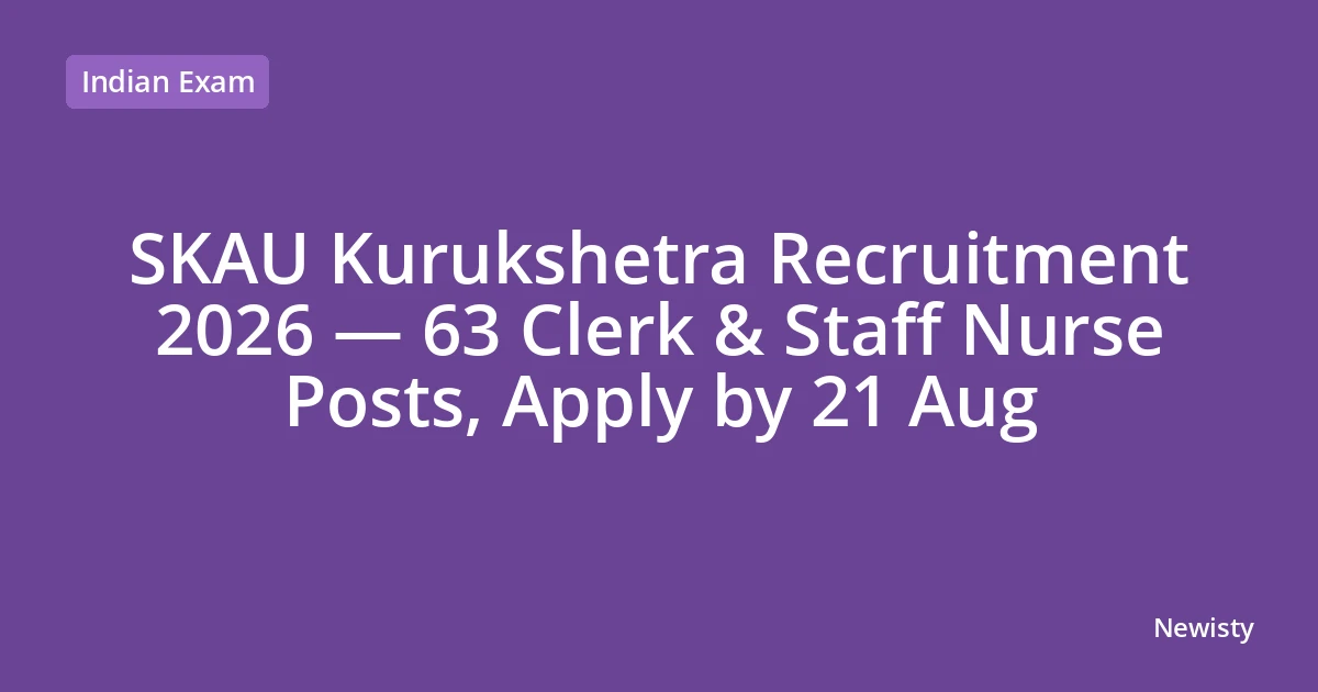 SKAU Kurukshetra Recruitment 2026 — 63 Clerk & Staff Nurse Posts, Apply by 21 Aug