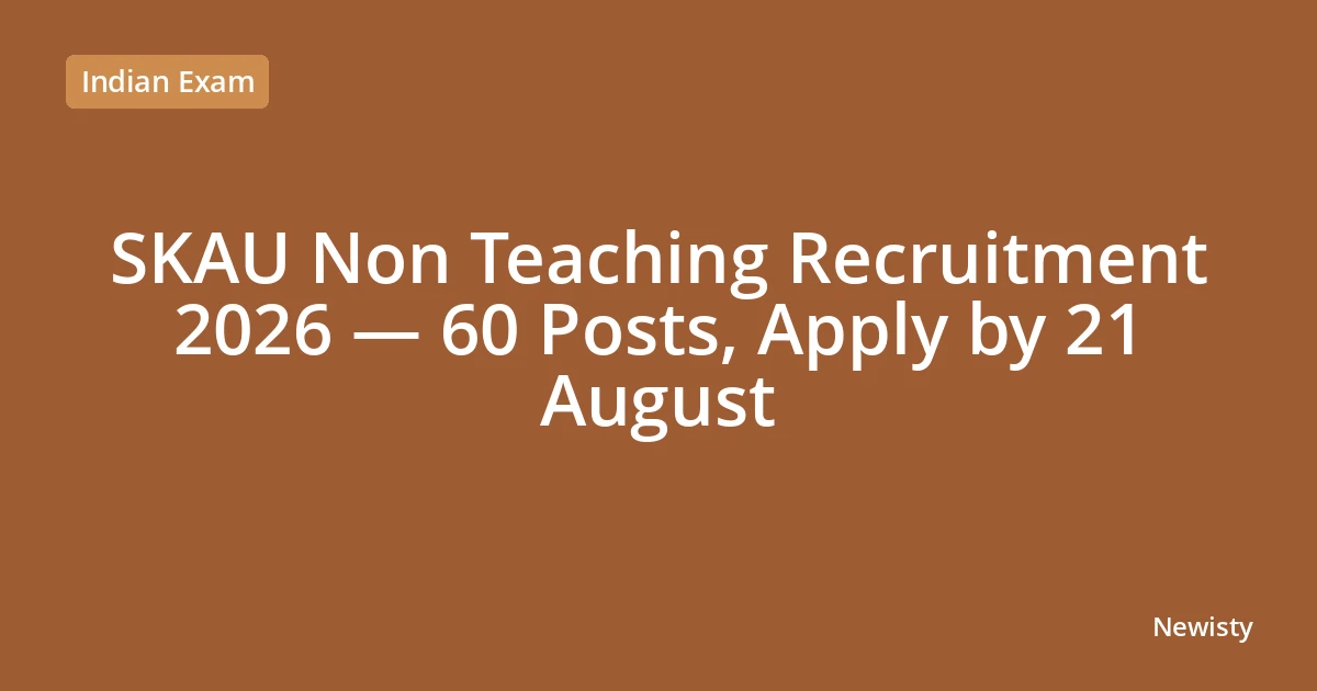 SKAU Non Teaching Recruitment 2026 — 60 Posts, Apply by 21 August