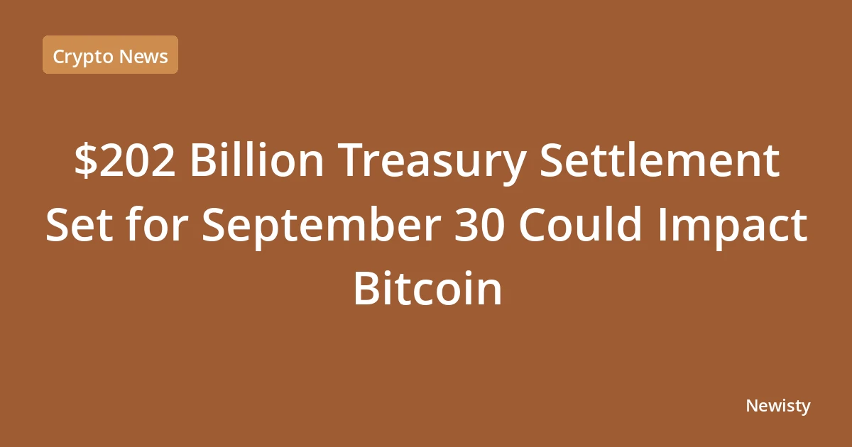 $202 Billion Treasury Settlement Set for September 30 Could Impact Bitcoin