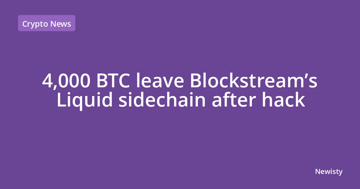 4,000 BTC leave Blockstream’s Liquid sidechain after hack