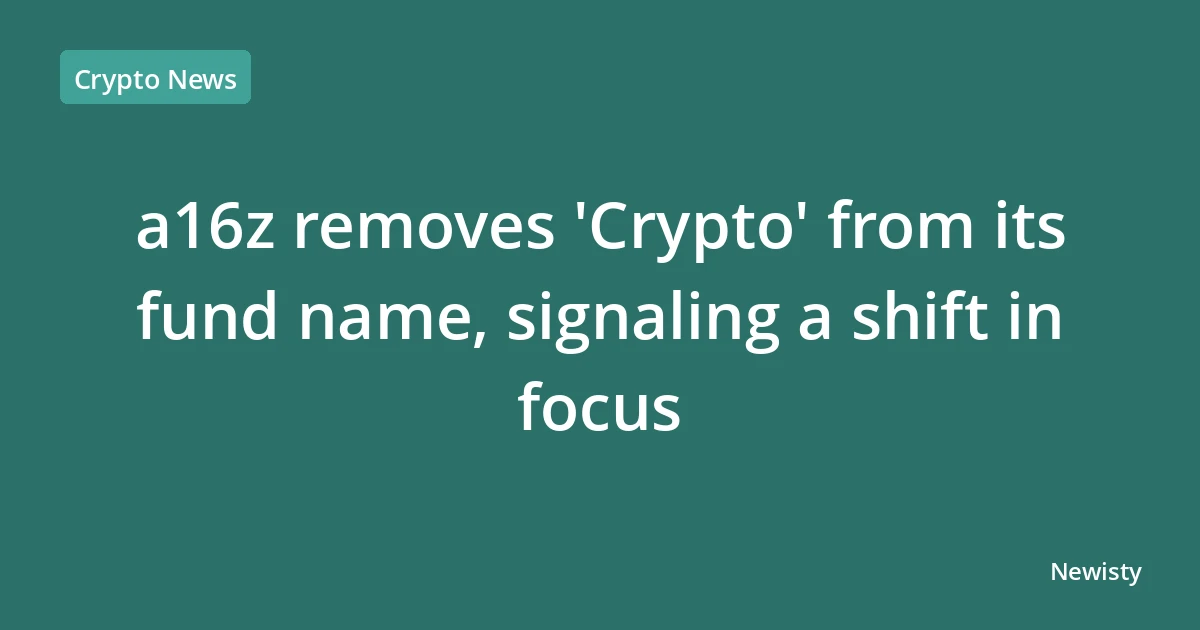 a16z removes 'Crypto' from its fund name, signaling a shift in focus
