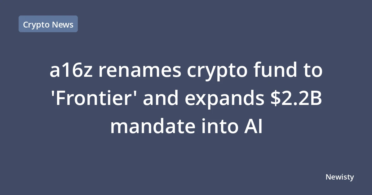 a16z renames crypto fund to 'Frontier' and expands $2.2B mandate into AI