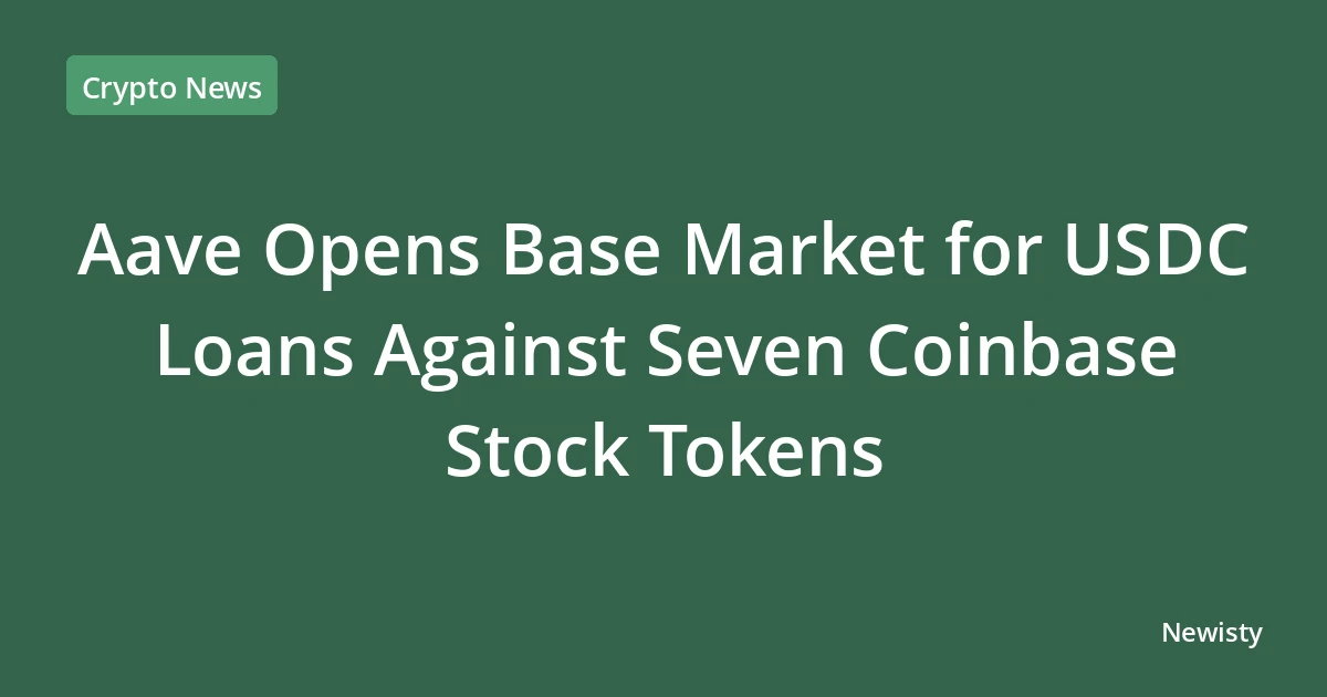 Aave Opens Base Market for USDC Loans Against Seven Coinbase Stock Tokens